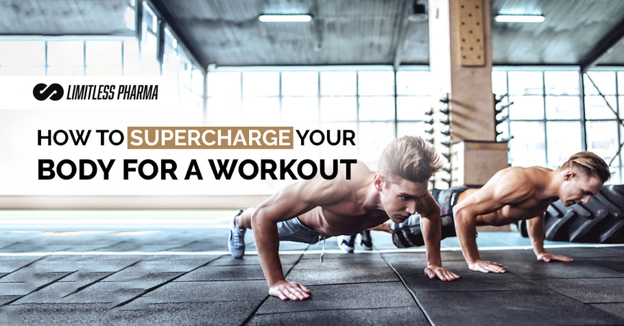 How To Supercharge Your Body For A Workout